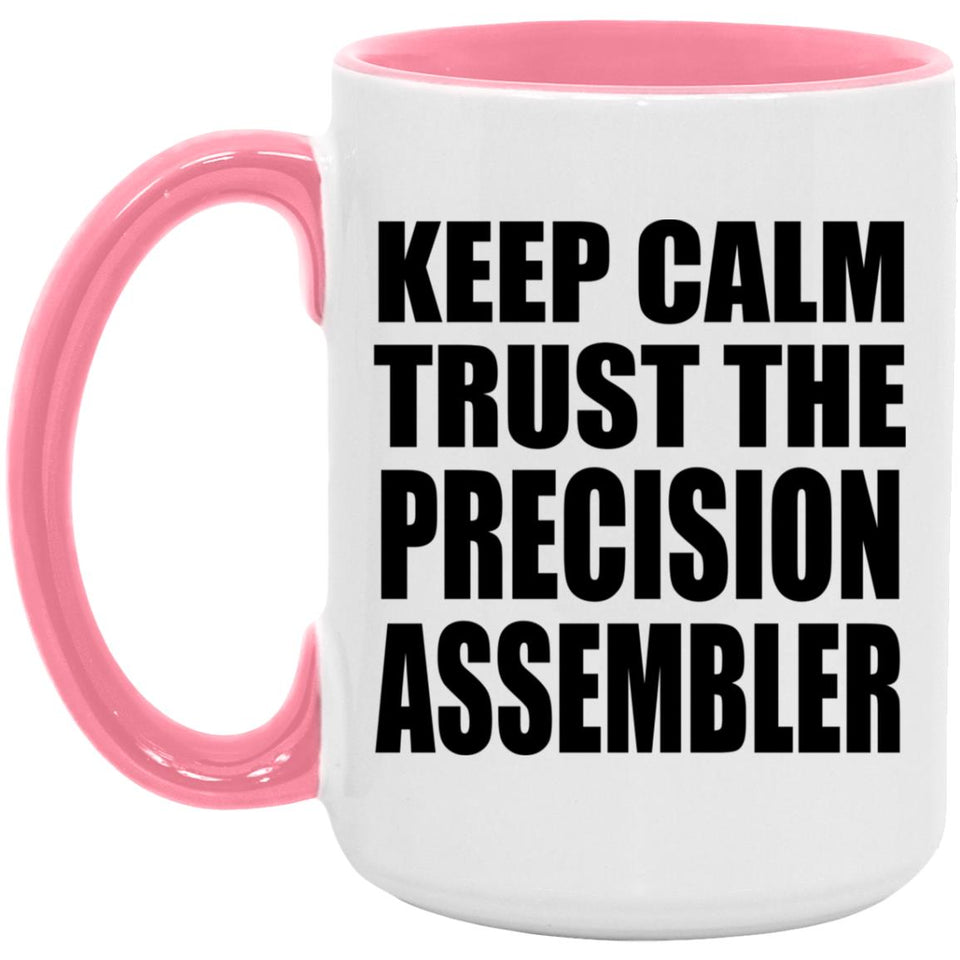 Keep Calm and Trust The Precision Assembler - 15oz Accent Mug Pink