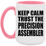 Keep Calm and Trust The Precision Assembler - 15oz Accent Mug Pink
