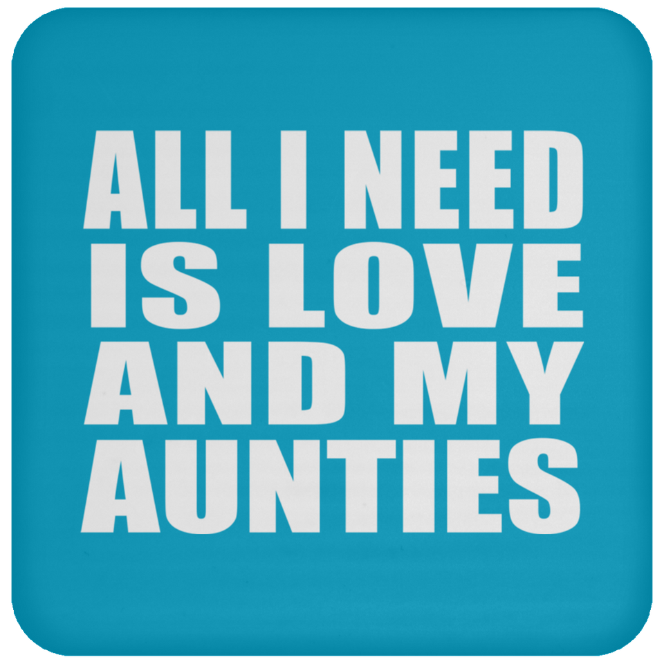 All I Need Is Love And My Aunties - Drink Coaster