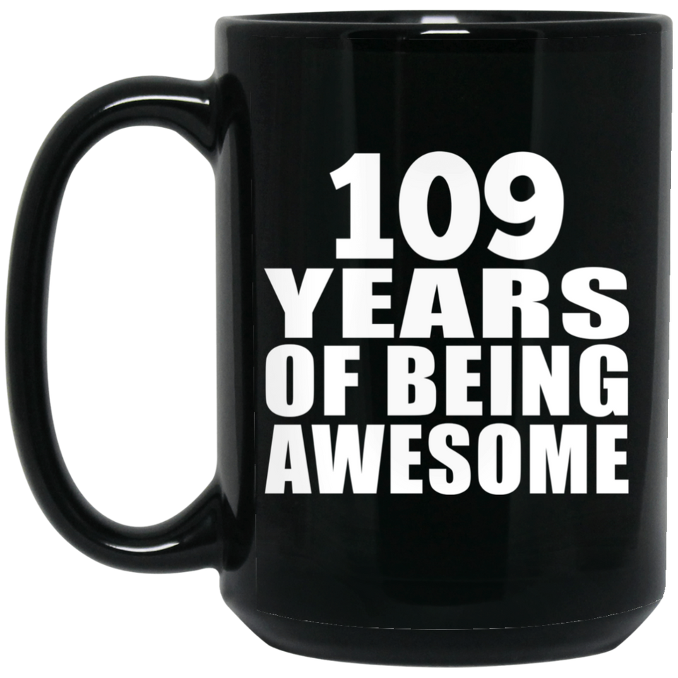 109th Birthday 109 Years Of Being Awesome - 15oz Coffee Mug Black