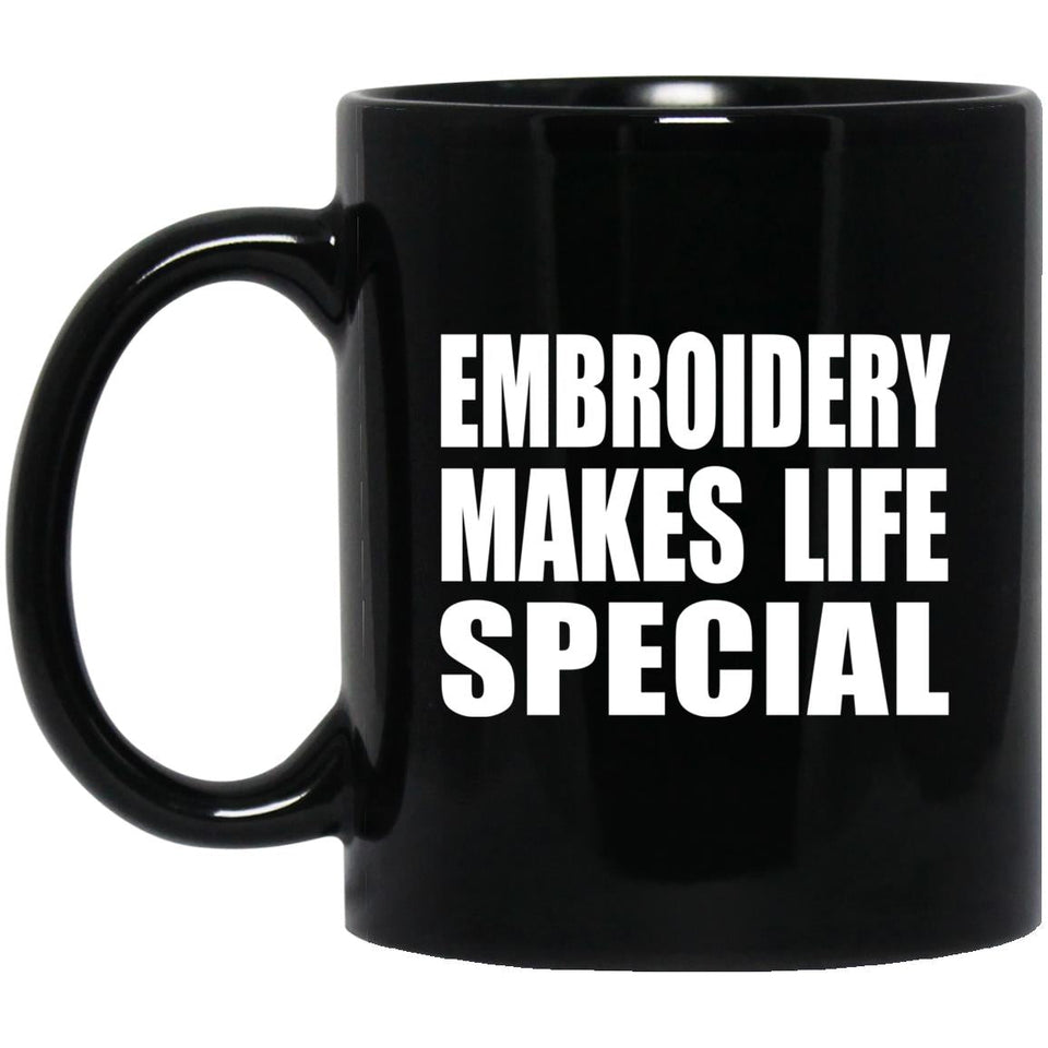 Embroidery Makes Life Special - 11oz Coffee Mug Black
