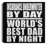 Insurance Underwriter By Day World's Best Dad By Night - Canvas Square