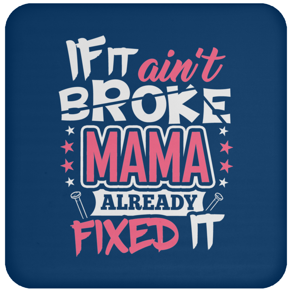 If It Ain't Broke, MAMA Already Fixed It - Drink Coaster