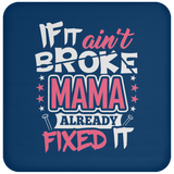 If It Ain't Broke, MAMA Already Fixed It - Drink Coaster