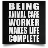 Being Animal Care Worker Makes Life Complete - Poster Square