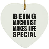 Being Machinist Makes Life Special - Heart Ornament