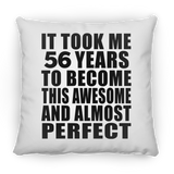 56th Birthday Took 56 Years To Become Awesome & Perfect - Throw Pillow