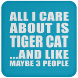 All I Care About Is Tiger Cat - Drink Coaster