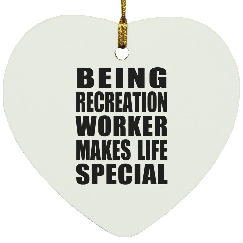 Being Recreation Worker Makes Life Special - Heart Ornament