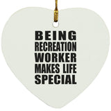 Being Recreation Worker Makes Life Special - Heart Ornament