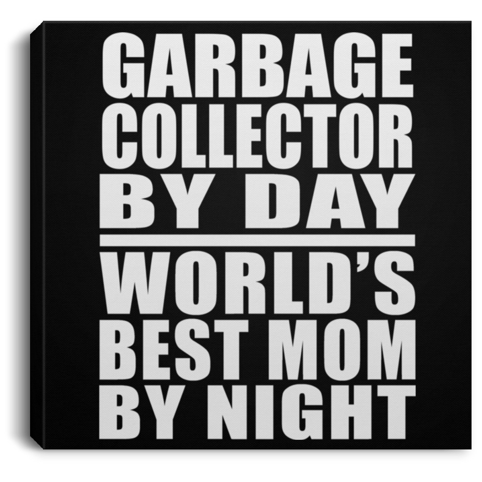 Garbage Collector By Day World's Best Mom By Night - Canvas Square