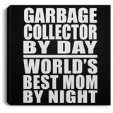 Garbage Collector By Day World's Best Mom By Night - Canvas Square