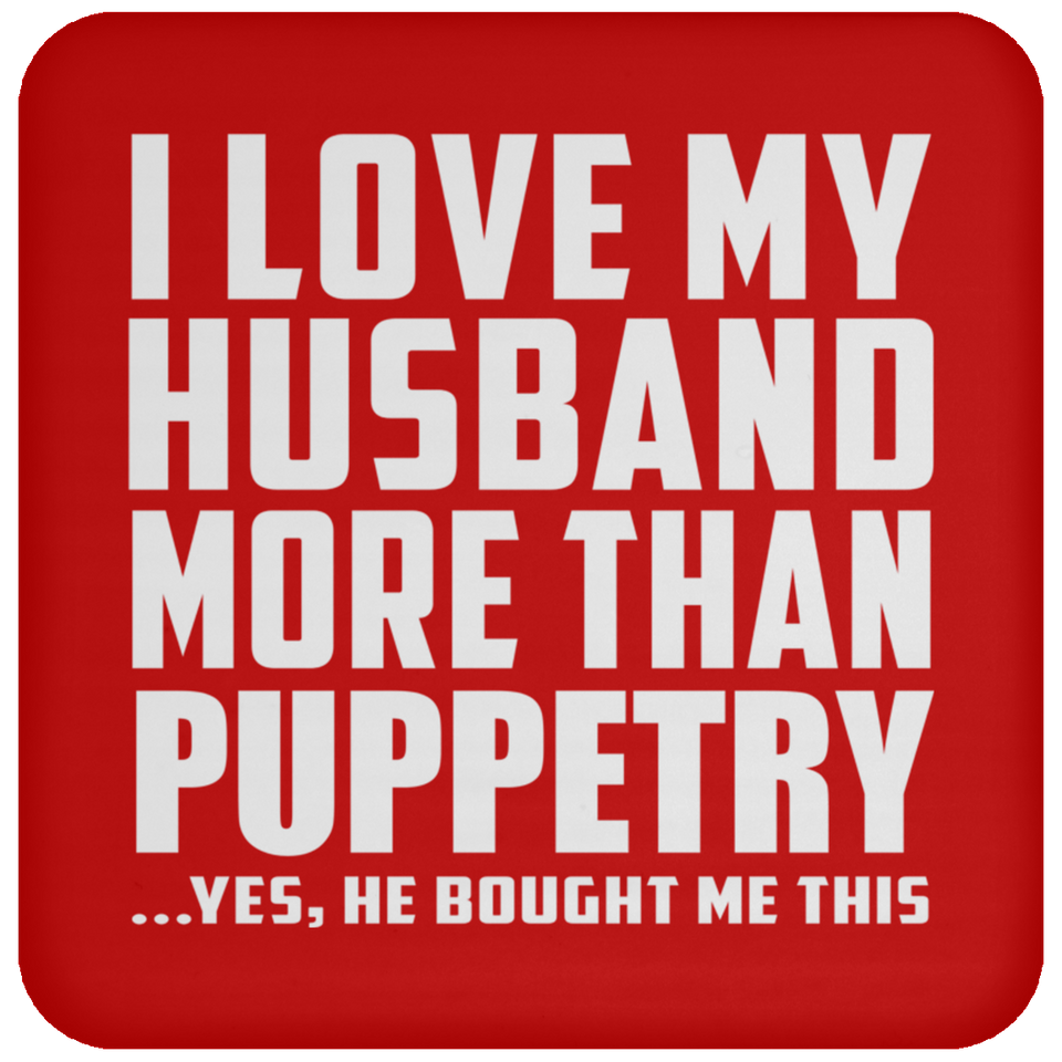 I Love My Husband More Than Puppetry - Drink Coaster
