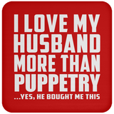 I Love My Husband More Than Puppetry - Drink Coaster