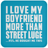 I Love My Boyfriend More Than Street Luge - Drink Coaster