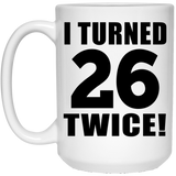 52nd Birthday I Turned 26 Twice - 15oz Coffee Mug
