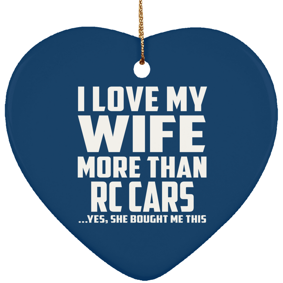 I Love My Wife More Than RC Cars - Heart Ornament