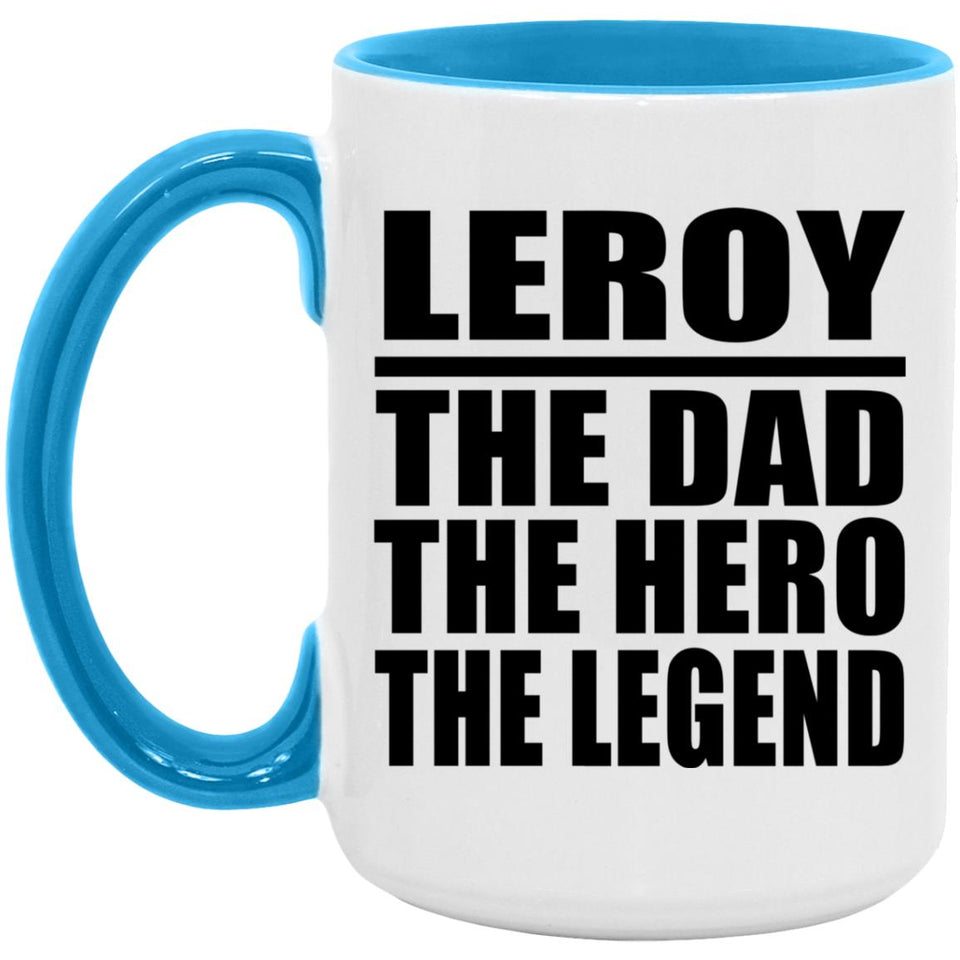 Leroy The Dad The Hero The Legend - 15oz Accent Mug Blue