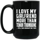 I Love My Girlfriend More Than Tenor Trombone - 15 Oz Coffee Mug Black