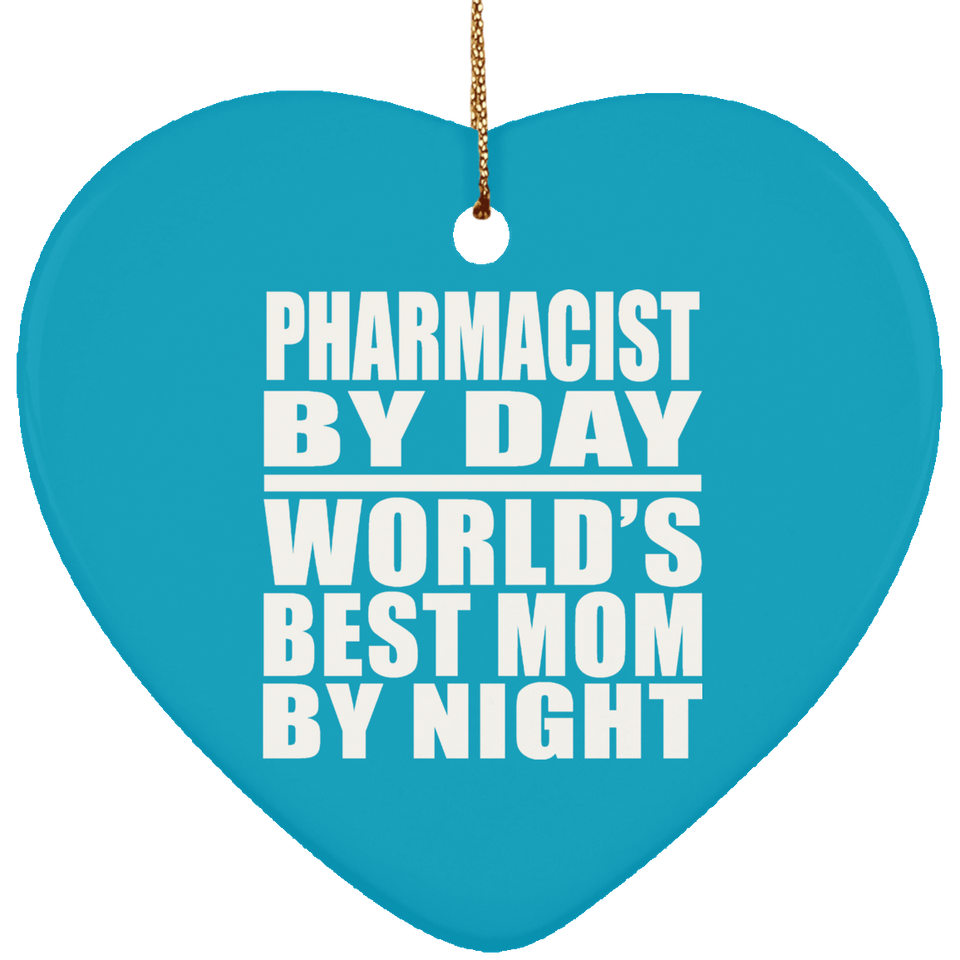 Pharmacist By Day World's Best Mom By Night - Heart Ornament