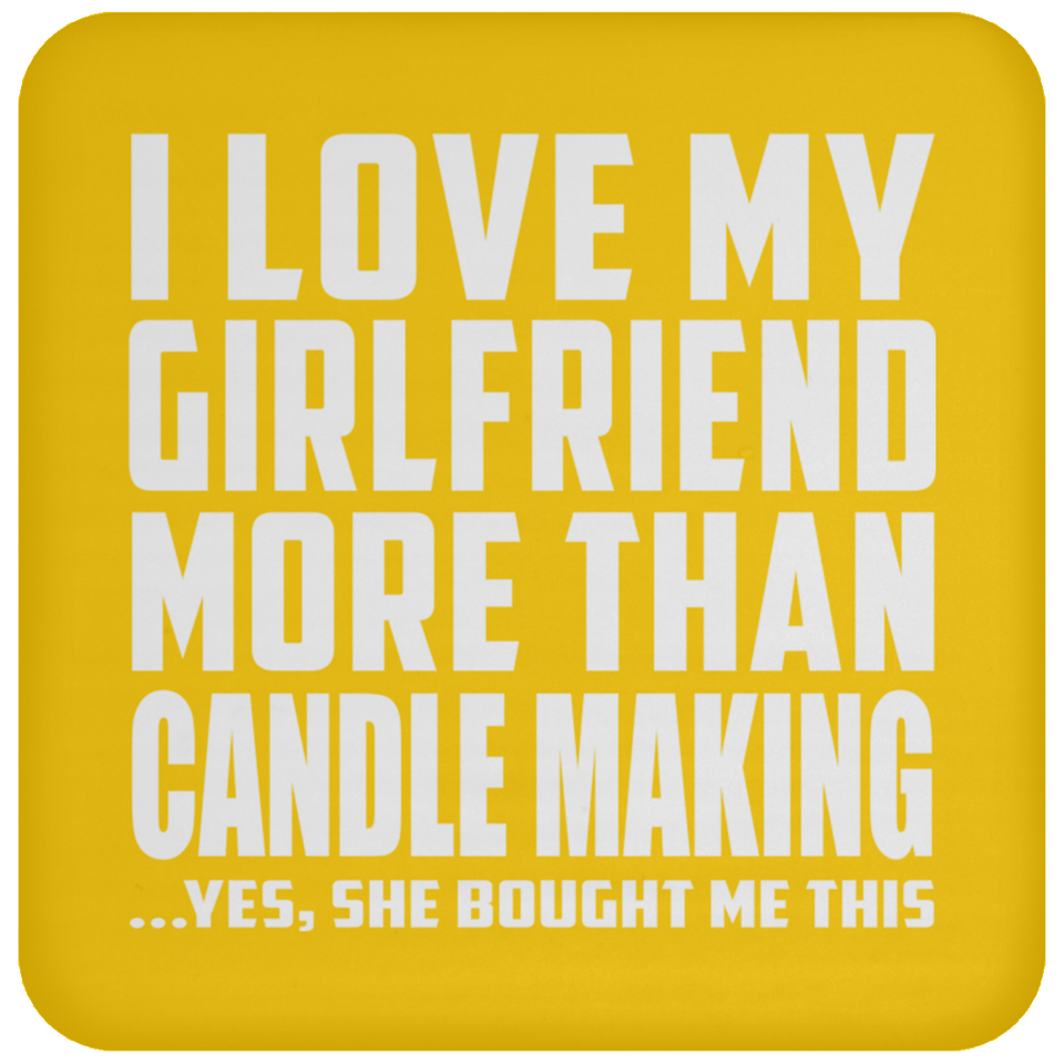 I Love My Girlfriend More Than Candle Making - Drink Coaster