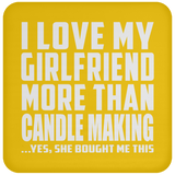 I Love My Girlfriend More Than Candle Making - Drink Coaster