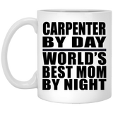 Carpenter By Day World's Best Mom By Night - 11 Oz Coffee Mug