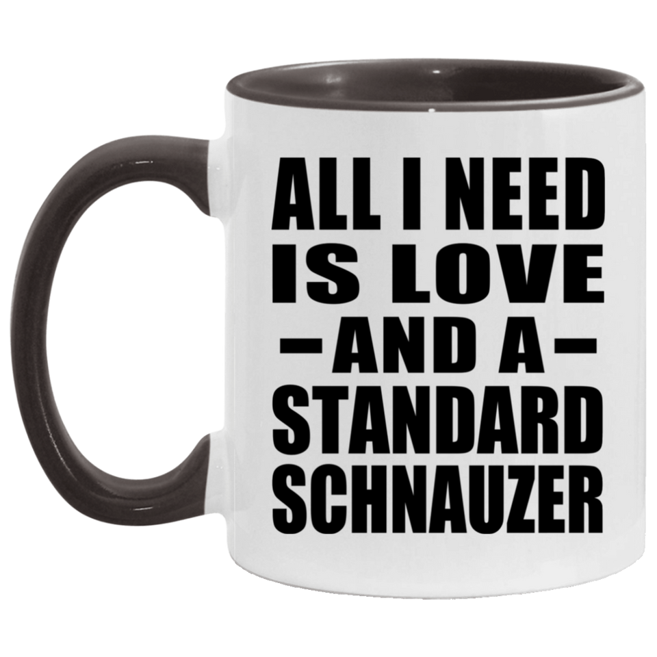 All I Need Is Love And A Standard Schnauzer - 11oz Accent Mug Black