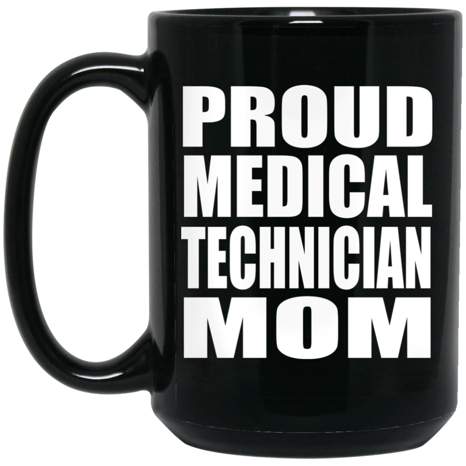 Proud Medical Technician Mom - 15oz Coffee Mug Black
