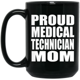 Proud Medical Technician Mom - 15oz Coffee Mug Black
