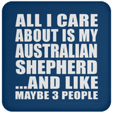All I Care About Is My Australian Shepherd - Drink Coaster
