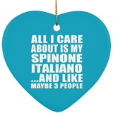 All I Care About Is My Spinone Italiano - Heart Ornament