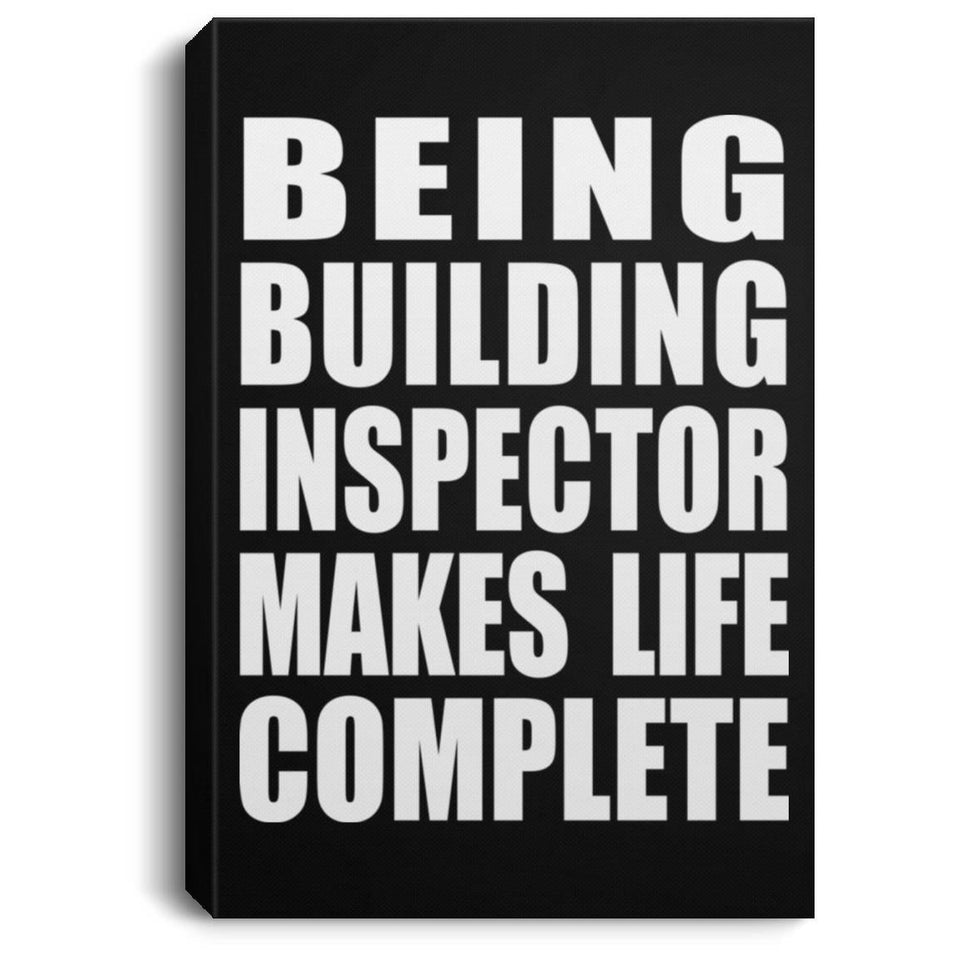 Being Building Inspector Makes Life Complete - Canvas Portrait
