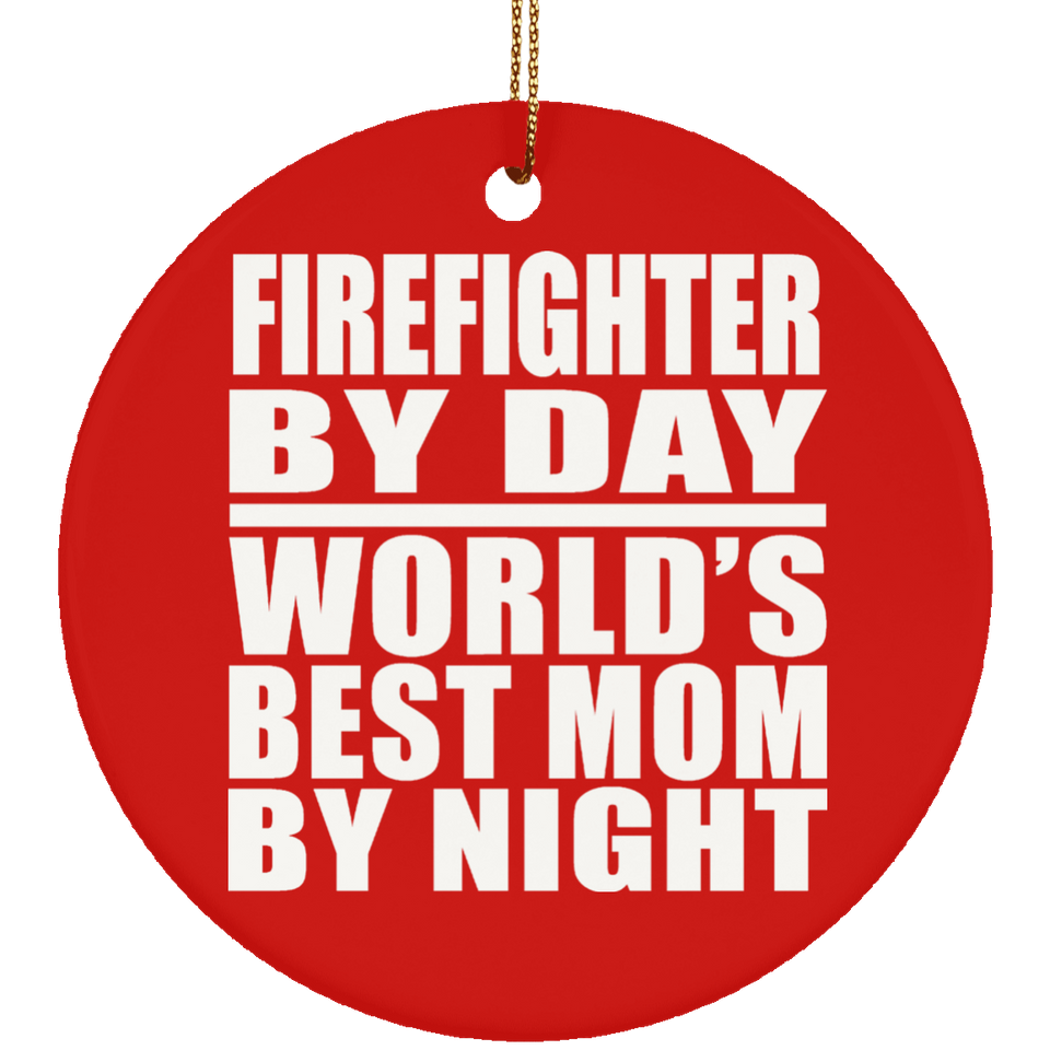 Firefighter By Day World's Best Mom By Night - Circle Ornament