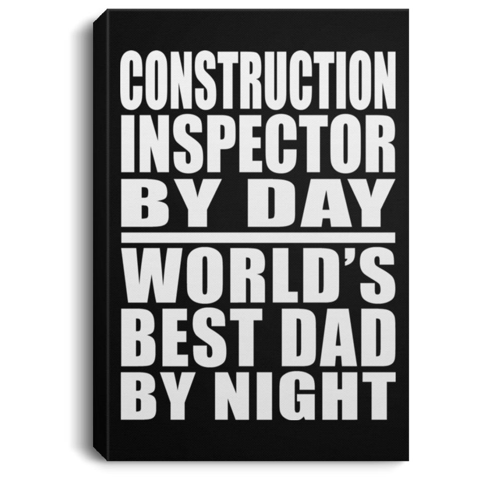 Construction Inspector By Day World's Best Dad By Night - Canvas Portrait