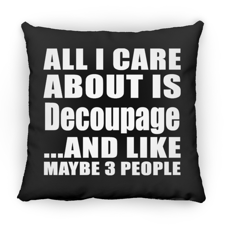 All I Care About Is Decoupage - Throw Pillow Black