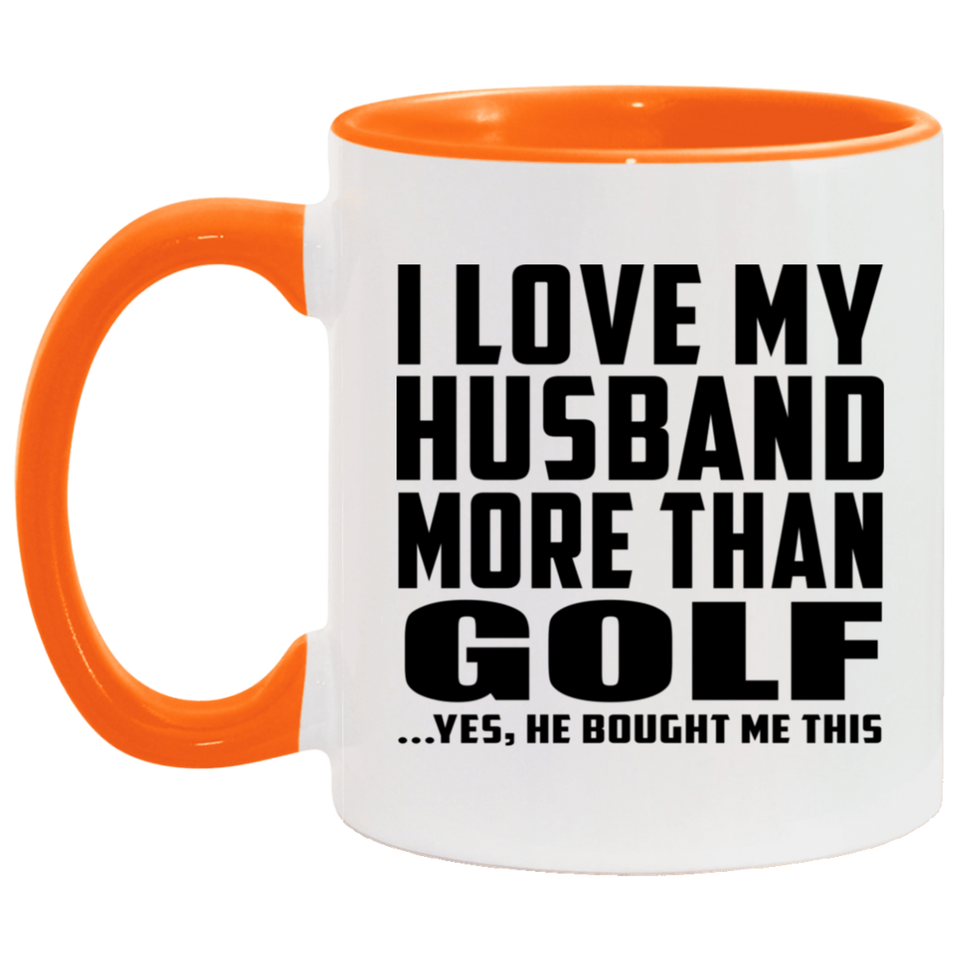 I Love My Husband More Than Golf - 11oz Accent Mug Orange