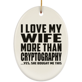 I Love My Wife More Than Cryptography - Oval Ornament