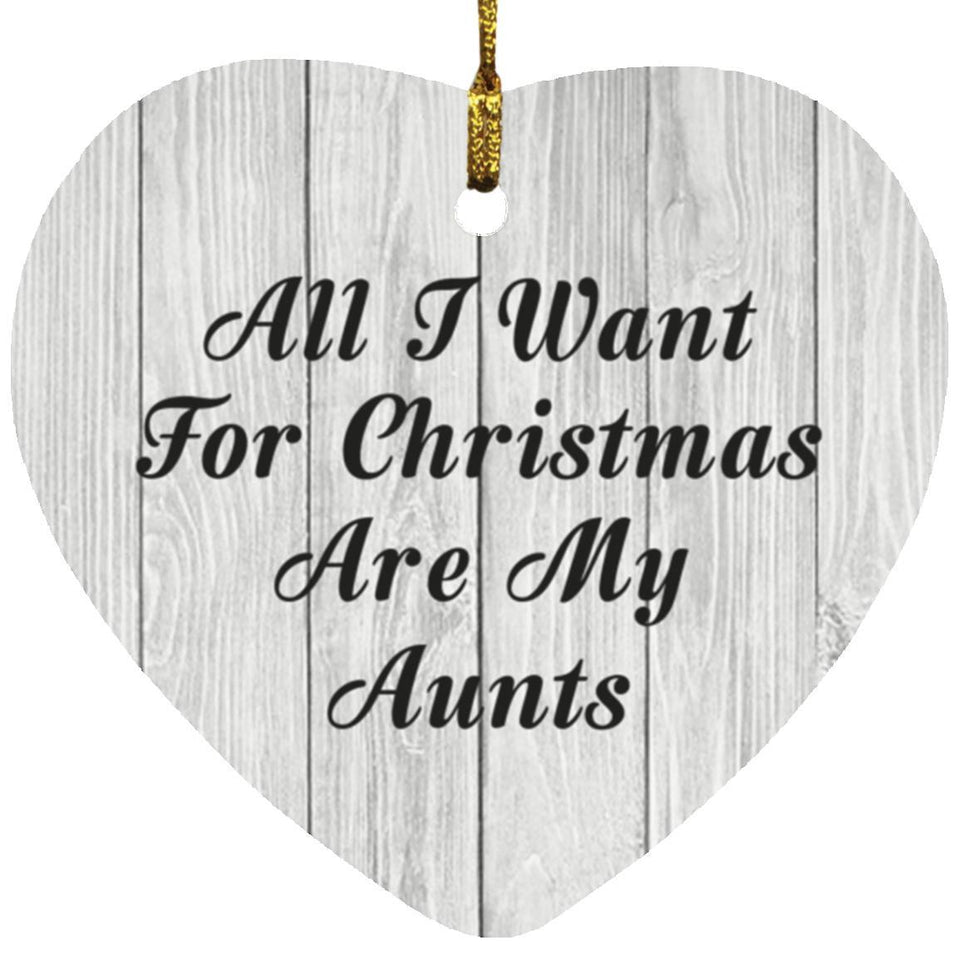 All I Want For Christmas Are My Aunts - Heart Ornament F