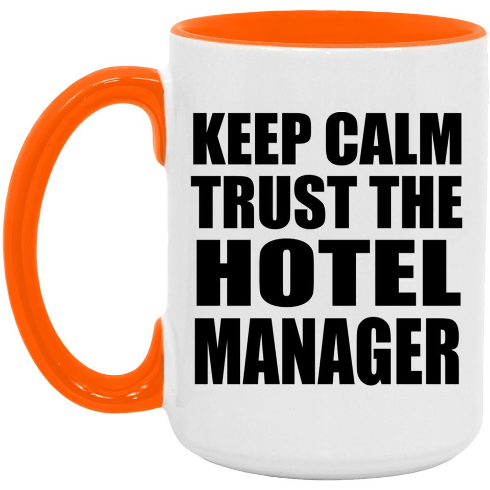 Keep Calm and Trust The Hotel Manager - 15oz Accent Mug Orange