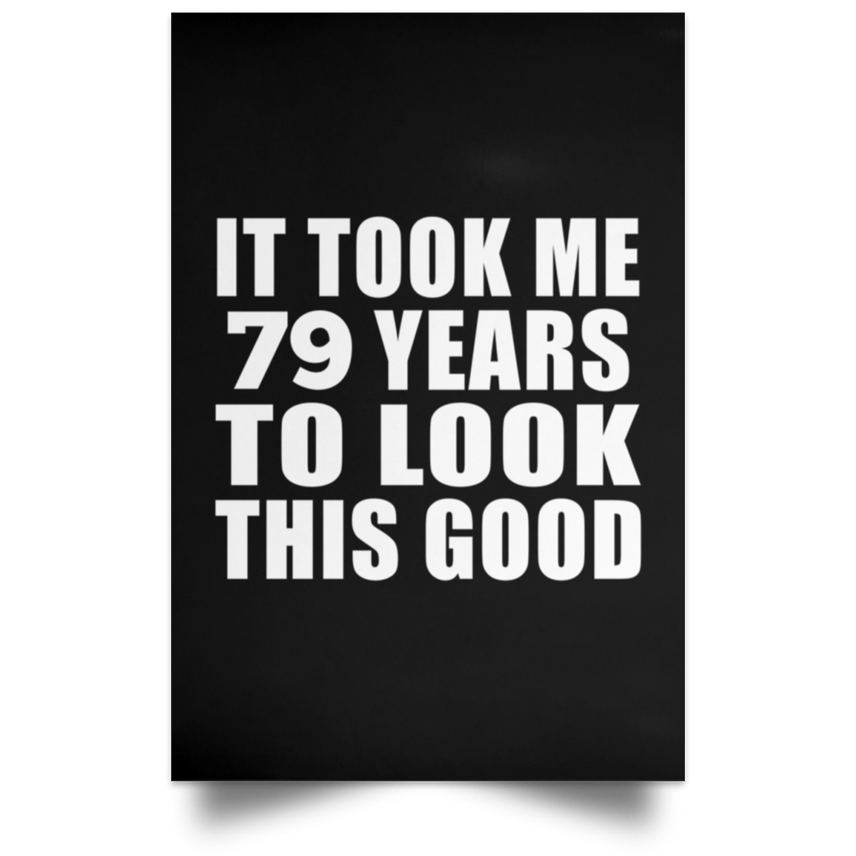 79th Birthday Took Me 79 Years To Look This Good - Poster Portrait