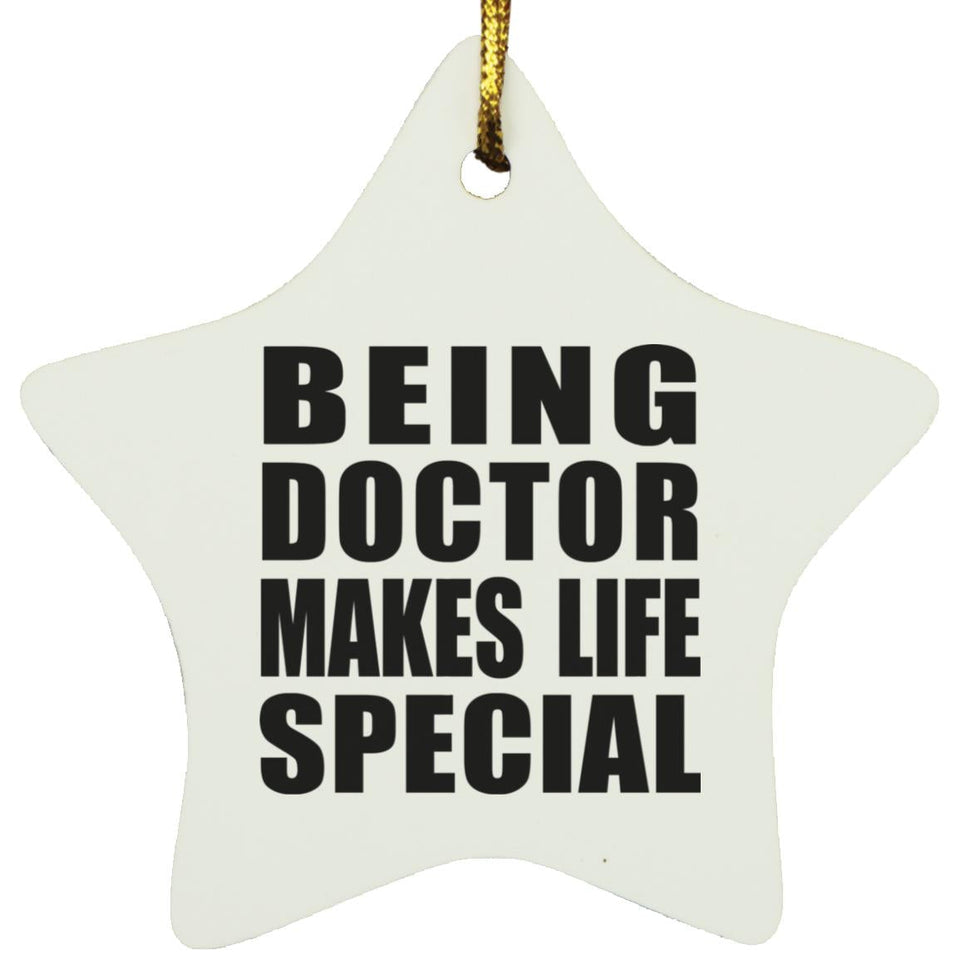 Being Doctor Makes Life Special - Star Ornament