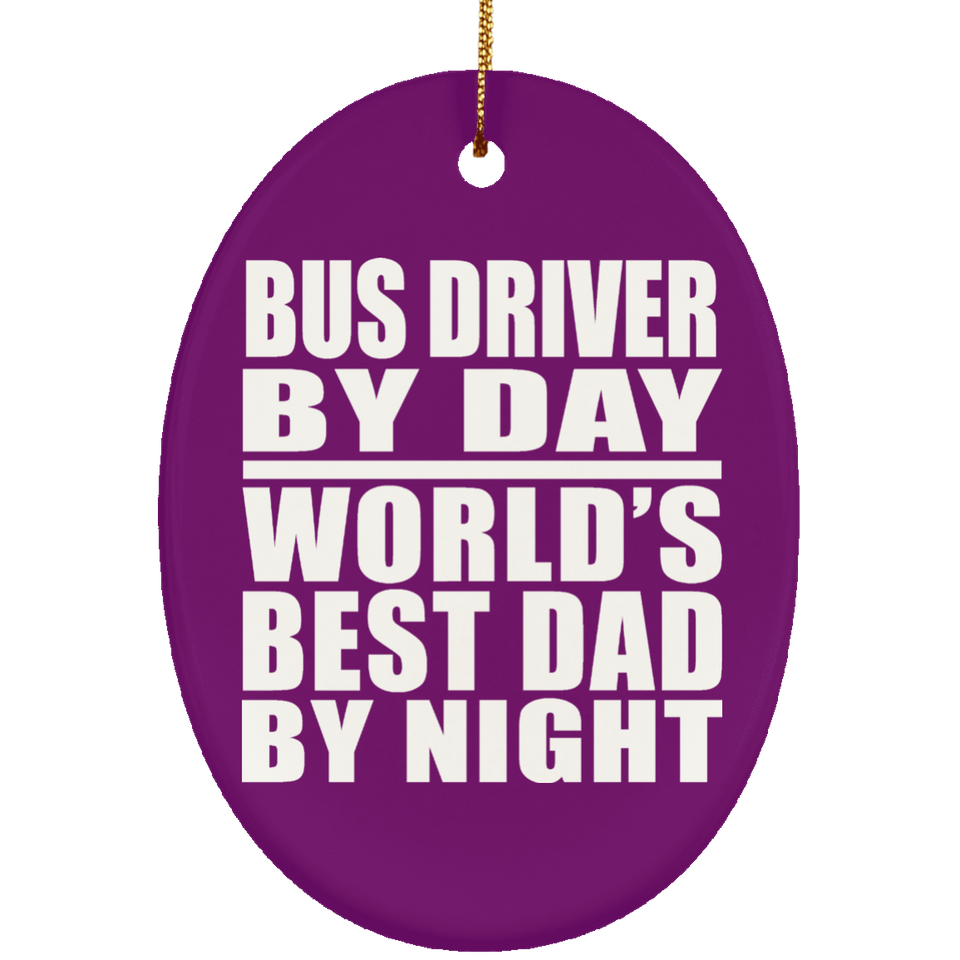 Bus Driver By Day World's Best Dad By Night - Oval Ornament
