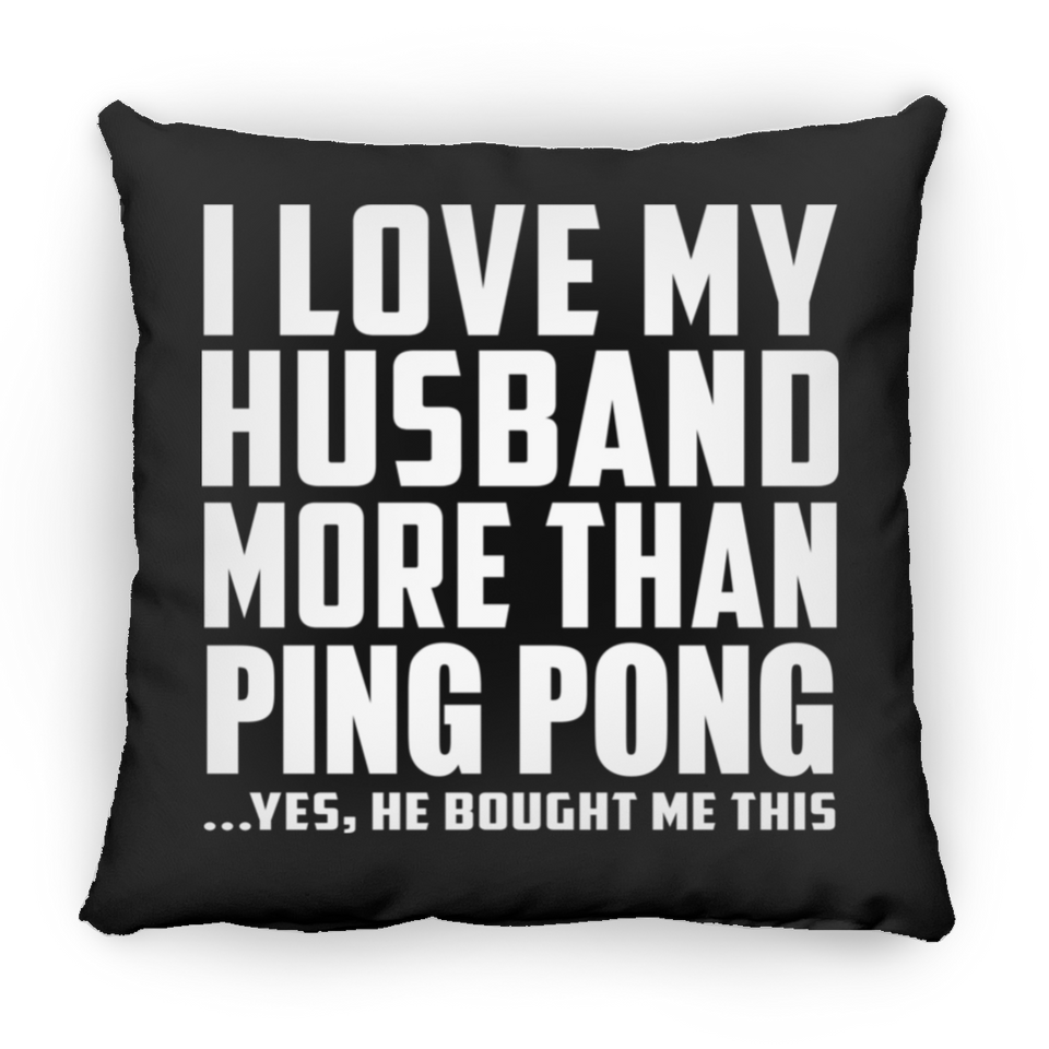 I Love My Husband More Than Ping Pong - Throw Pillow Black