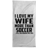 I Love My Wife More Than Soccer - Hand Towel
