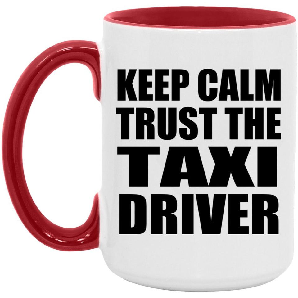 Keep Calm and Trust The Taxi Driver - 15oz Accent Mug Red