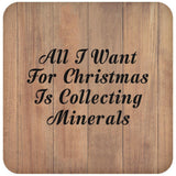 All I Want For Christmas Is Collecting Minerals - Drink Coaster C