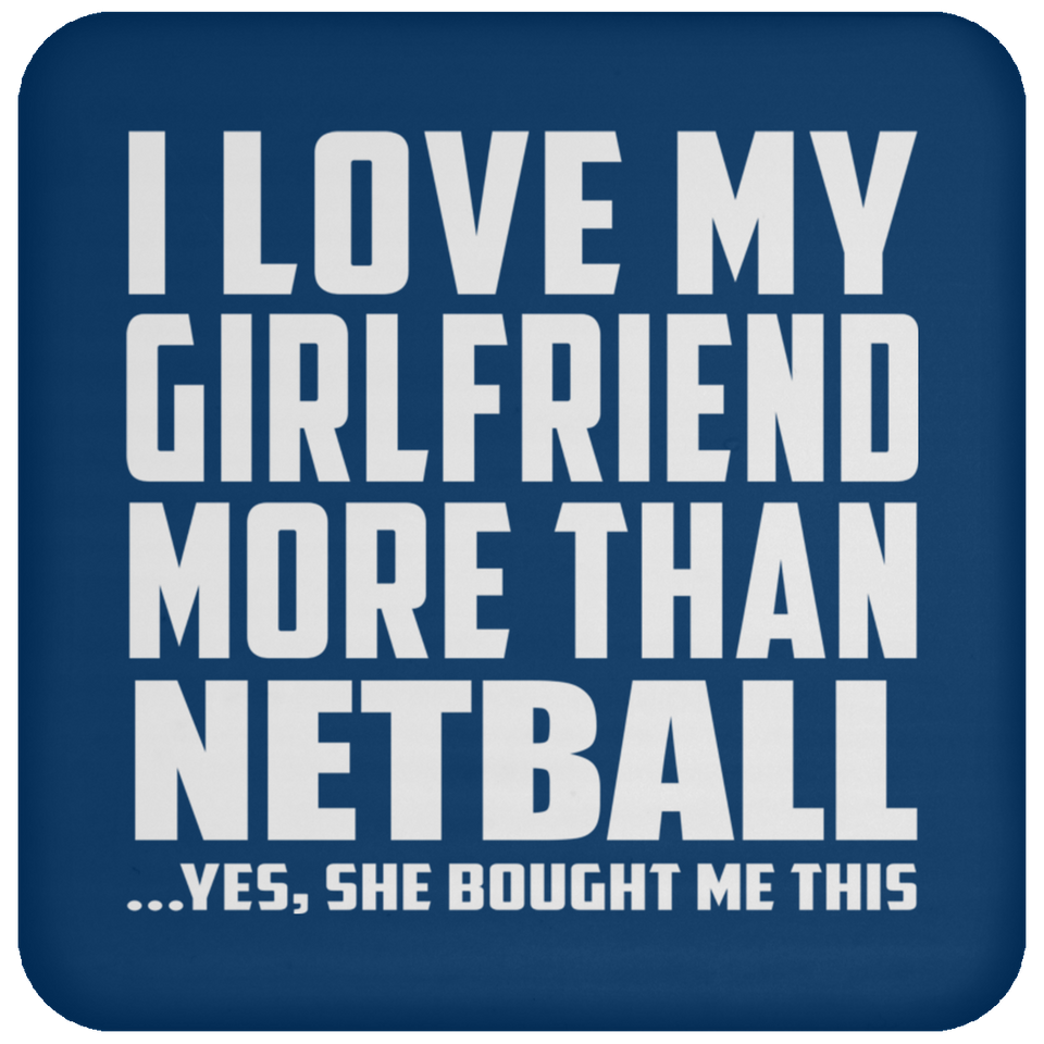 I Love My Girlfriend More Than Netball - Drink Coaster
