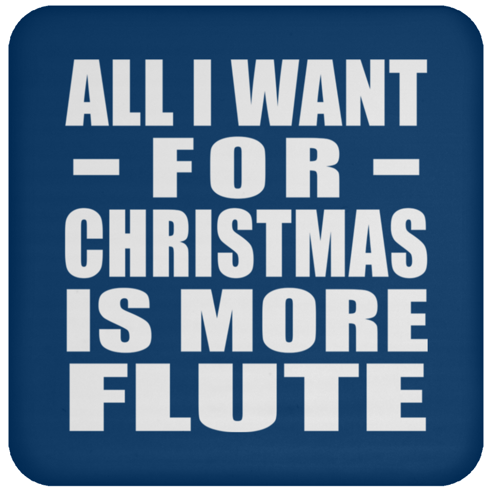 All I Want For Christmas Is More Flute - Coaster