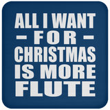 All I Want For Christmas Is More Flute - Coaster